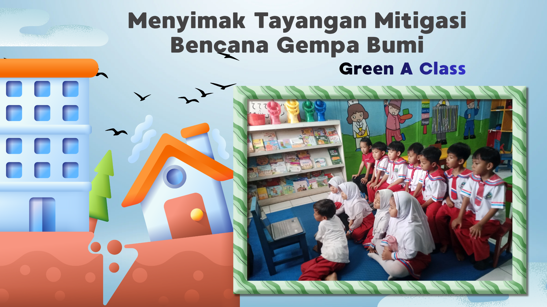 Green A Class "Menyimak tayangan Mitigasi Bencana Gempa Bumi"